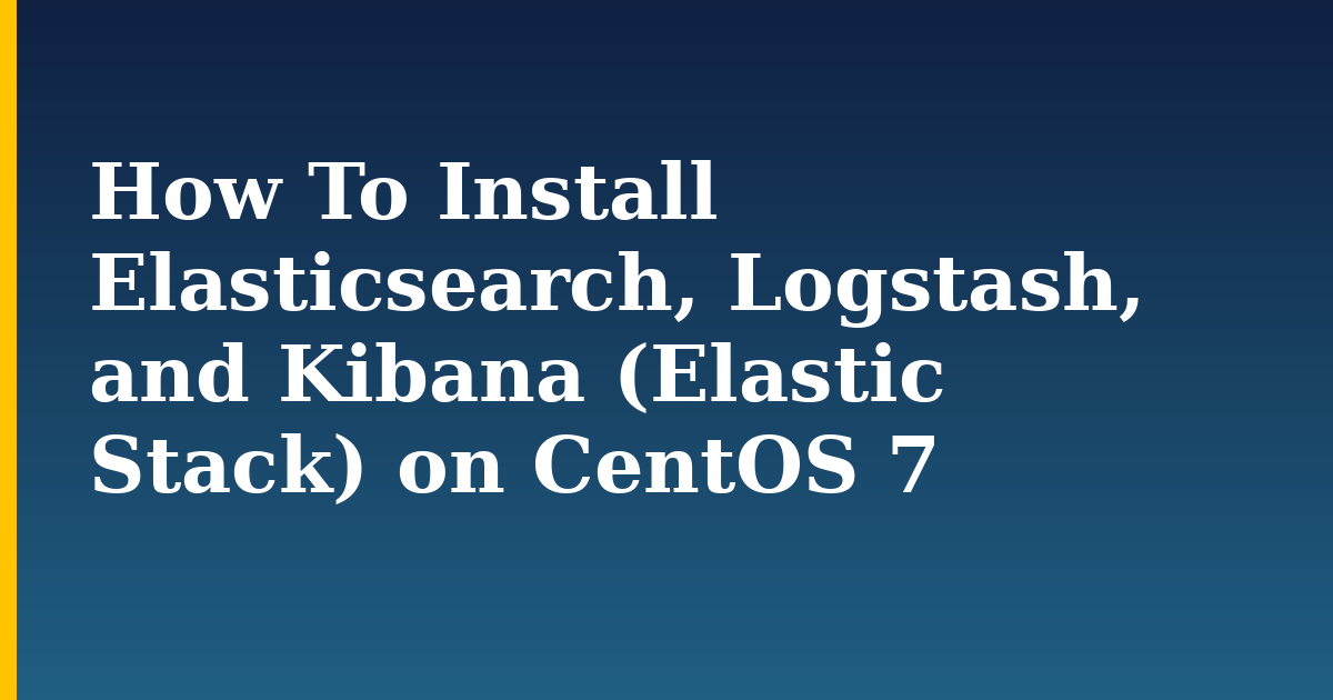 How To Install Elasticsearch, Logstash, and Kibana (Elastic Stack) on CentOS 7 — step-by-step Linux tutorial on Progressive Robot