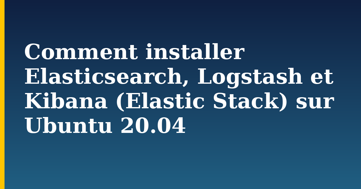 Comment installer Elasticsearch, Logstash et Kibana (Elastic Stack) sur Ubuntu 20.04 — step-by-step Linux tutorial on Progressive Robot