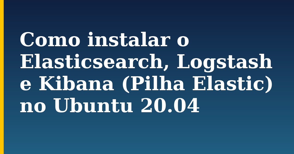 Como instalar o Elasticsearch, Logstash e Kibana (Pilha Elastic) no Ubuntu 20.04 — step-by-step Linux tutorial on Progressive Robot