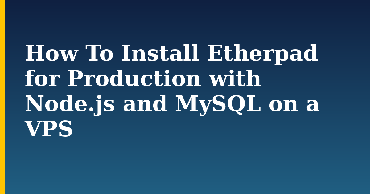How To Install Etherpad for Production with Node.js and MySQL on a VPS
