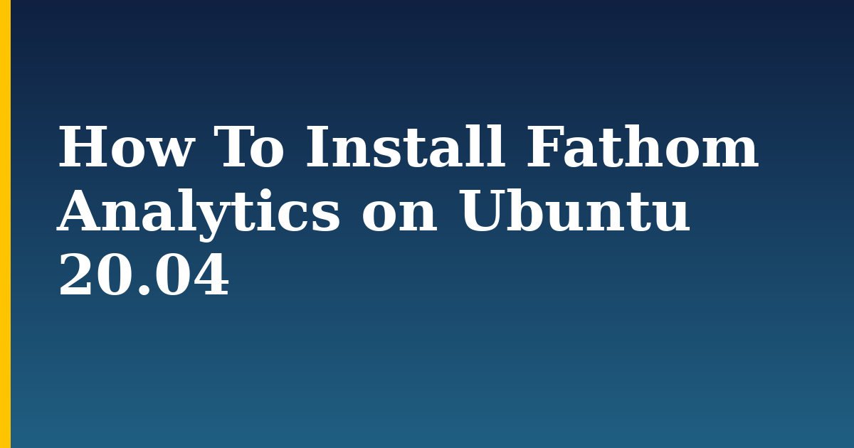 How To Install Fathom Analytics on Ubuntu 20.04