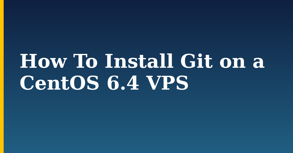 How To Install Git on a CentOS 6.4 VPS
