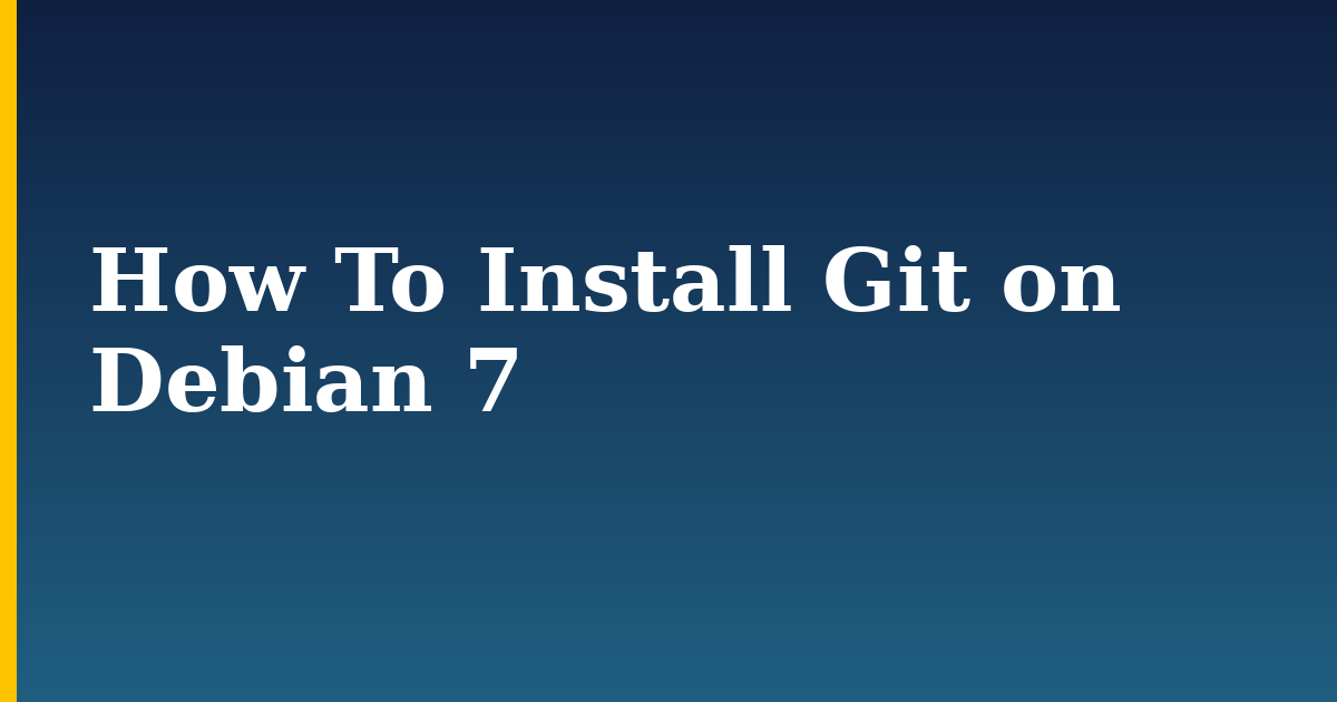 How To Install Git on Debian 7 — step-by-step Linux tutorial on Progressive Robot
