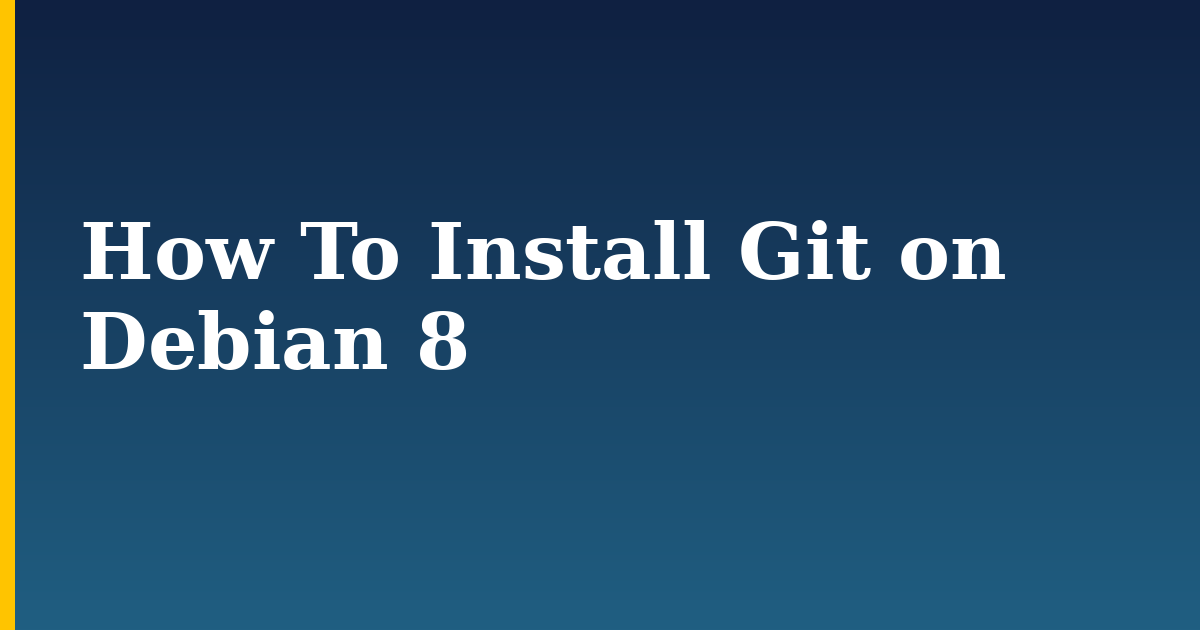 How To Install Git on Debian 8 — step-by-step Linux tutorial on Progressive Robot
