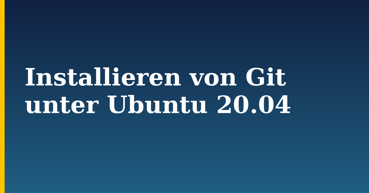 Installieren von Git unter Ubuntu 20.04 — step-by-step Linux tutorial on Progressive Robot