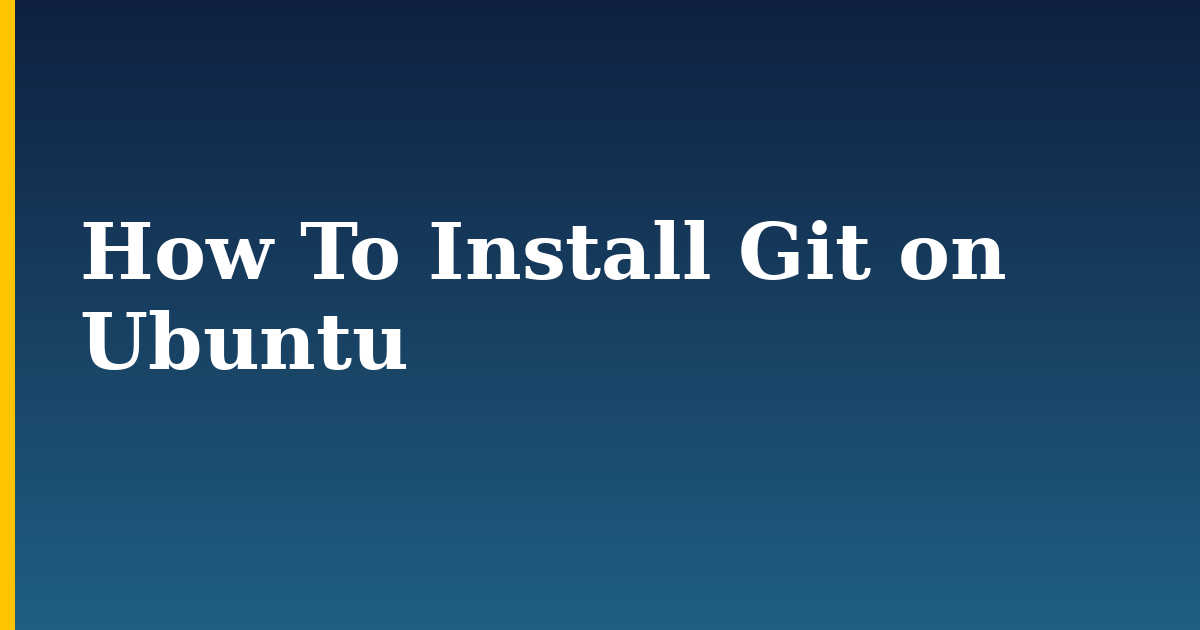 How To Install Git on Ubuntu — step-by-step Linux tutorial on Progressive Robot