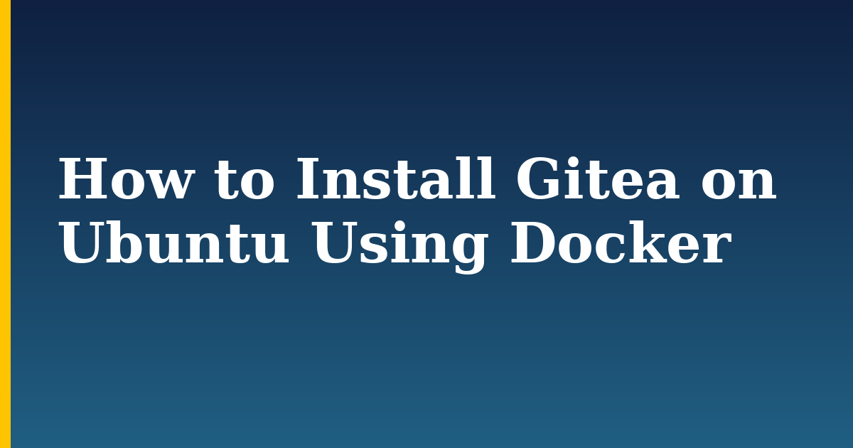How to Install Gitea on Ubuntu Using Docker — step-by-step Docker tutorial on Progressive Robot