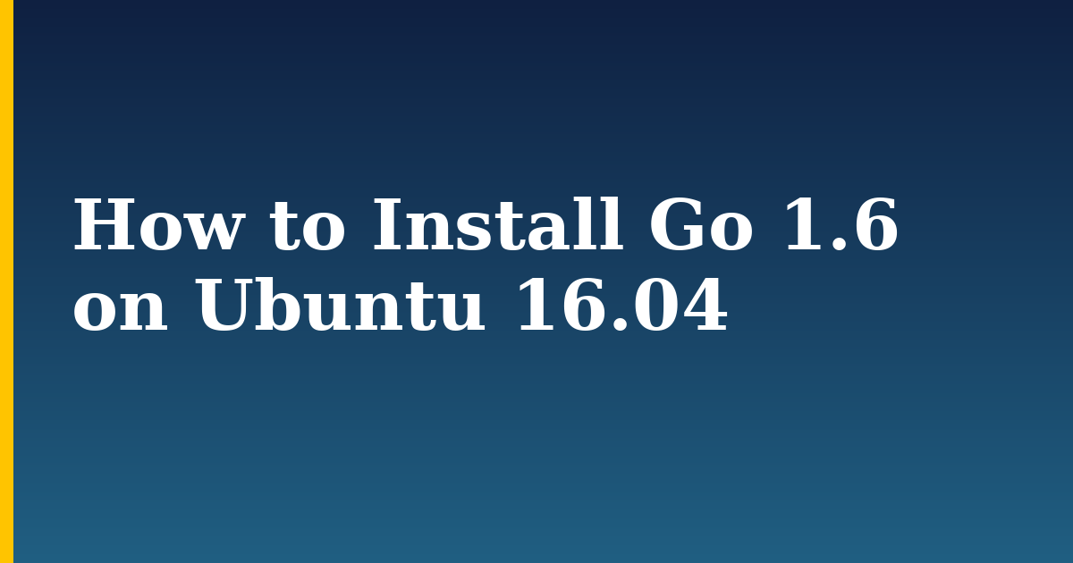 How to Install Go 1.6 on Ubuntu 16.04