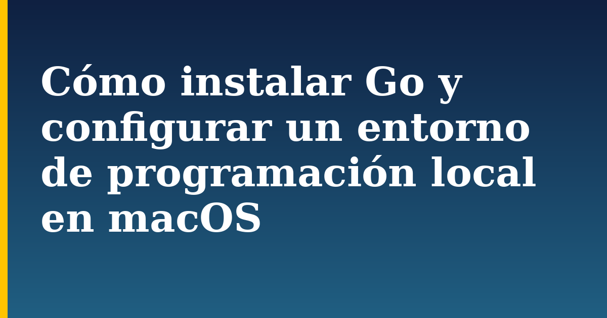 Cómo instalar Go y configurar un entorno de programación local en macOS — step-by-step Programming tutorial on Progressive Robot