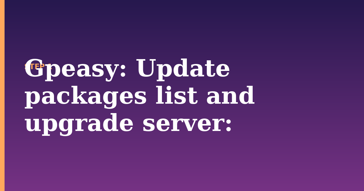 gpeasy illustration for: Update packages list and upgrade server:
