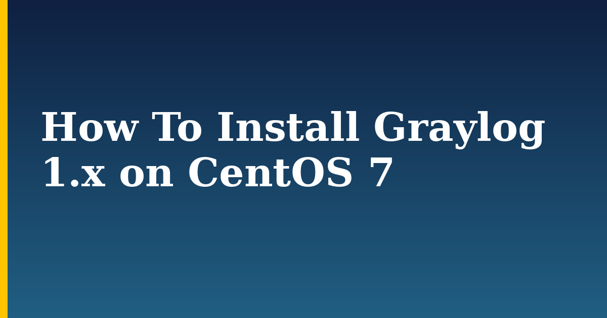 How To Install Graylog 1.x on CentOS 7