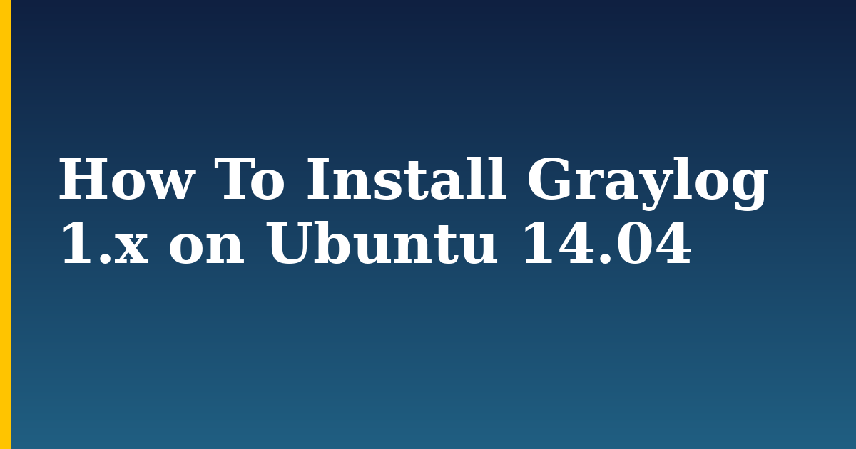 How To Install Graylog 1.x on Ubuntu 14.04 — step-by-step Linux tutorial on Progressive Robot
