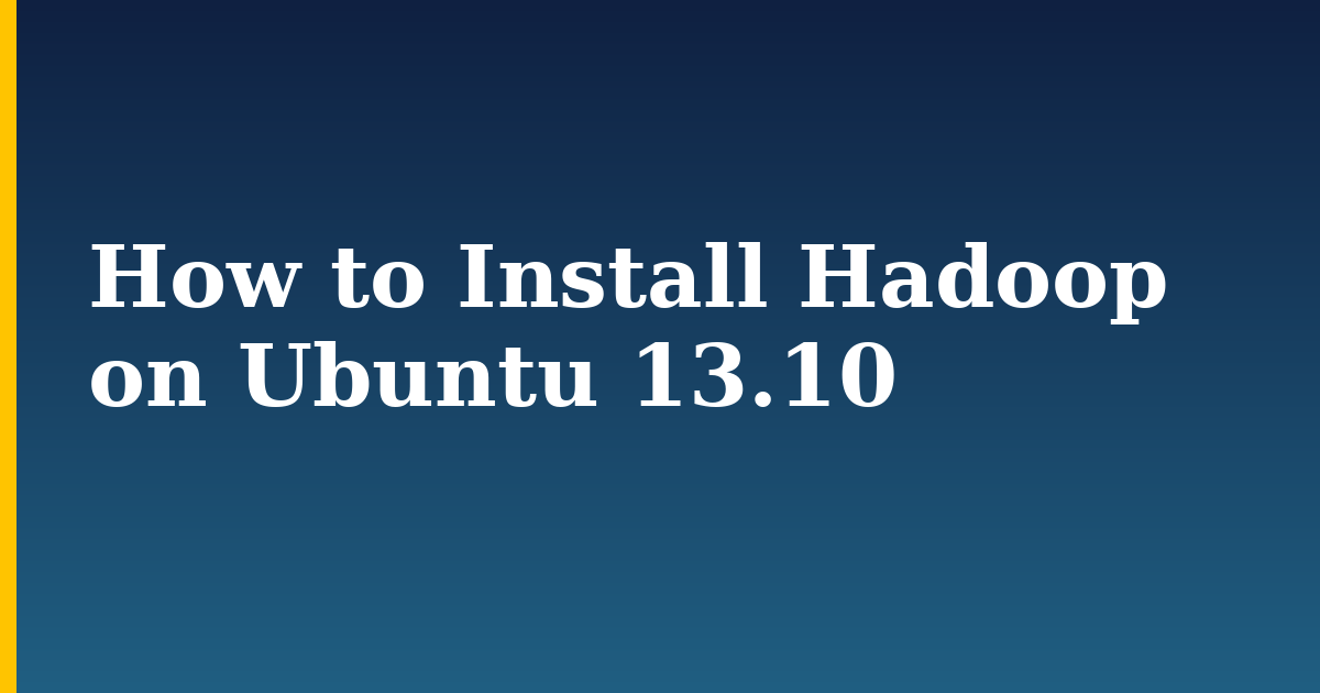 How to Install Hadoop on Ubuntu 13.10 — step-by-step Linux tutorial on Progressive Robot