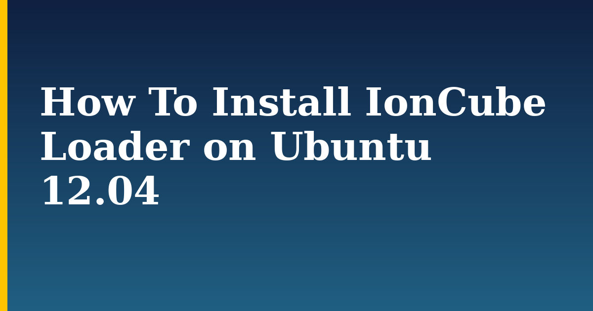 How To Install IonCube Loader on Ubuntu 12.04 — step-by-step Linux tutorial on Progressive Robot