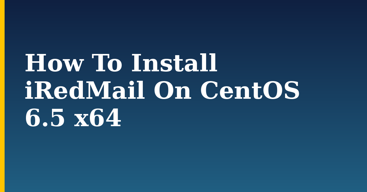 How To Install iRedMail On CentOS 6.5 x64 — step-by-step Linux tutorial on Progressive Robot
