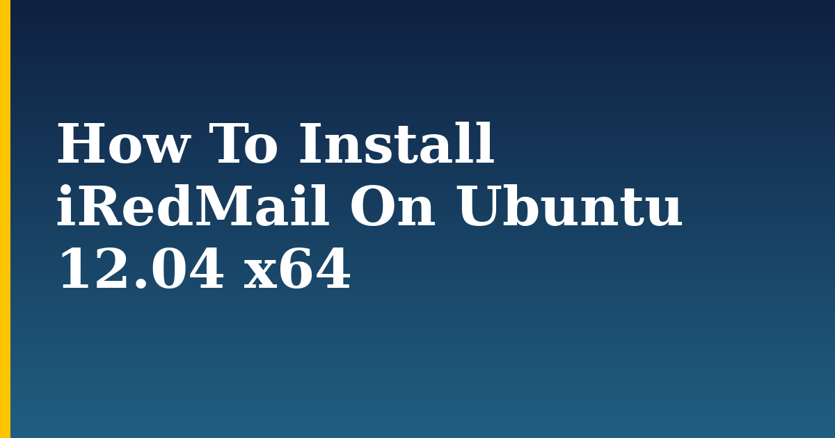 How To Install iRedMail On Ubuntu 12.04 x64 — step-by-step Linux tutorial on Progressive Robot