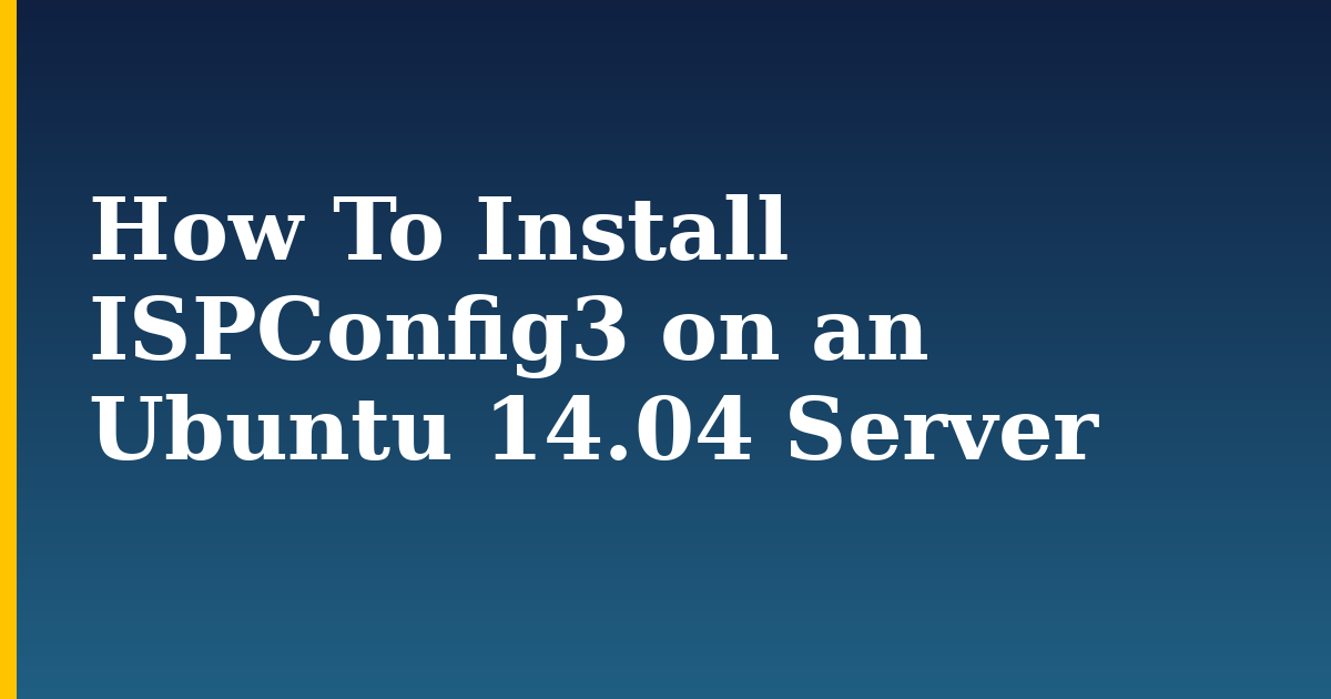 How To Install ISPConfig3 on an Ubuntu 14.04 Server