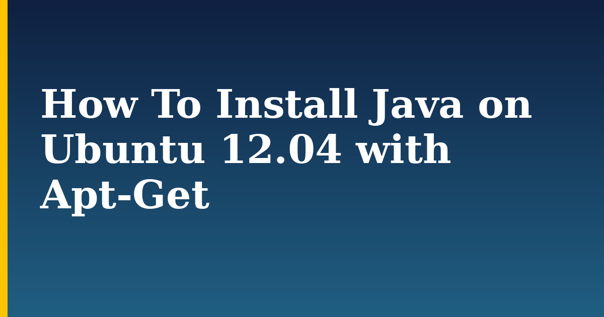 How To Install Java on Ubuntu 12.04 with Apt-Get — step-by-step Linux tutorial on Progressive Robot
