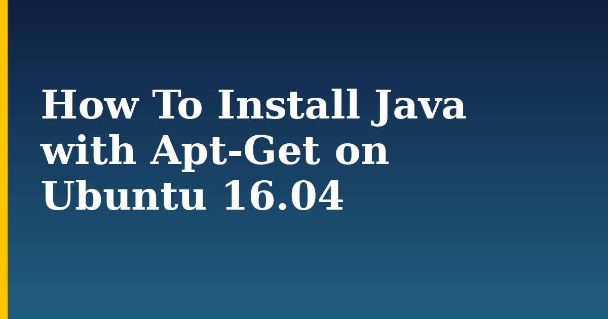 How To Install Java with Apt-Get on Ubuntu 16.04 — step-by-step Linux tutorial on Progressive Robot