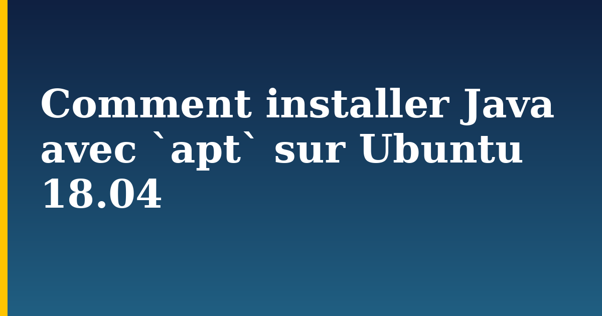 Comment installer Java avec `apt` sur Ubuntu 18.04