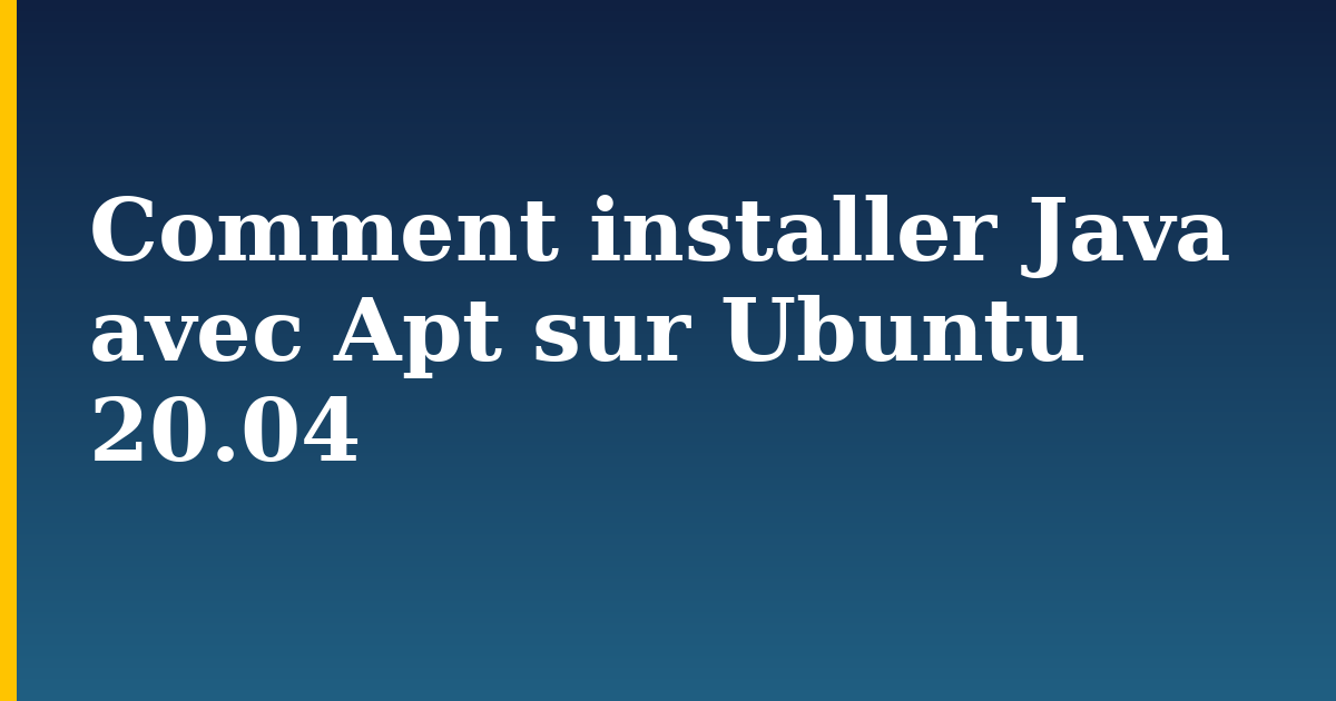 Comment installer Java avec Apt sur Ubuntu 20.04