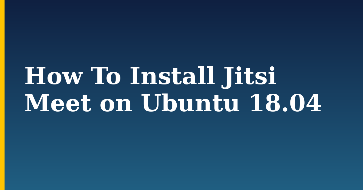 How To Install Jitsi Meet on Ubuntu 18.04 — step-by-step Linux tutorial on Progressive Robot