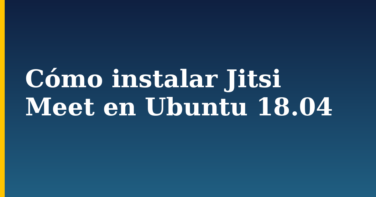 Cómo instalar Jitsi Meet en Ubuntu 18.04