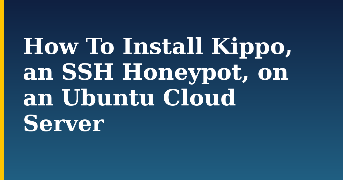 How To Install Kippo, an SSH Honeypot, on an Ubuntu Cloud Server — step-by-step Linux tutorial on Progressive Robot