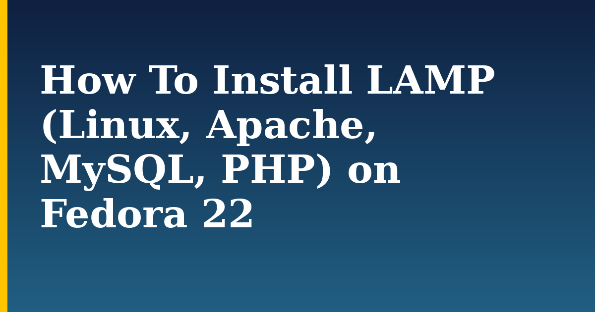 How To Install LAMP (Linux, Apache, MySQL, PHP) on Fedora 22 — step-by-step Linux tutorial on Progressive Robot