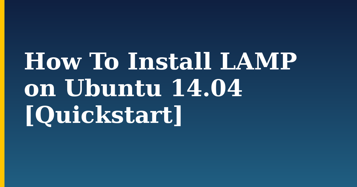 How To Install LAMP on Ubuntu 14.04 [Quickstart] — step-by-step Linux tutorial on Progressive Robot