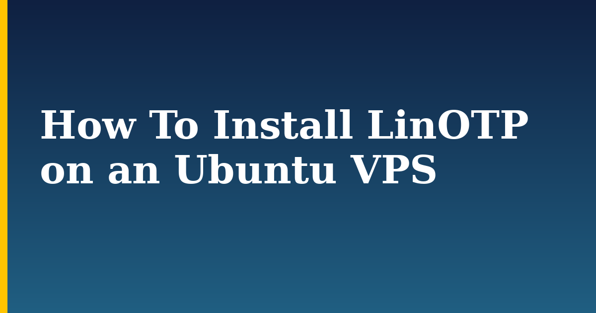 How To Install LinOTP on an Ubuntu VPS — step-by-step Linux tutorial on Progressive Robot