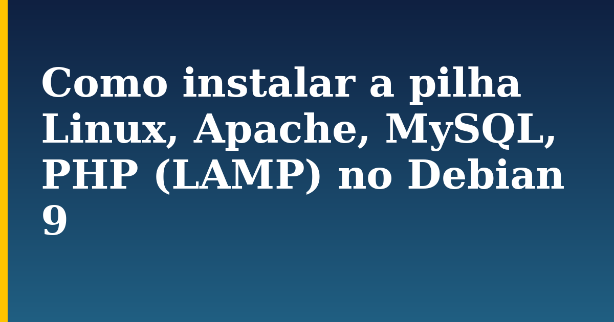 Como instalar a pilha Linux, Apache, MySQL, PHP (LAMP) no Debian 9
