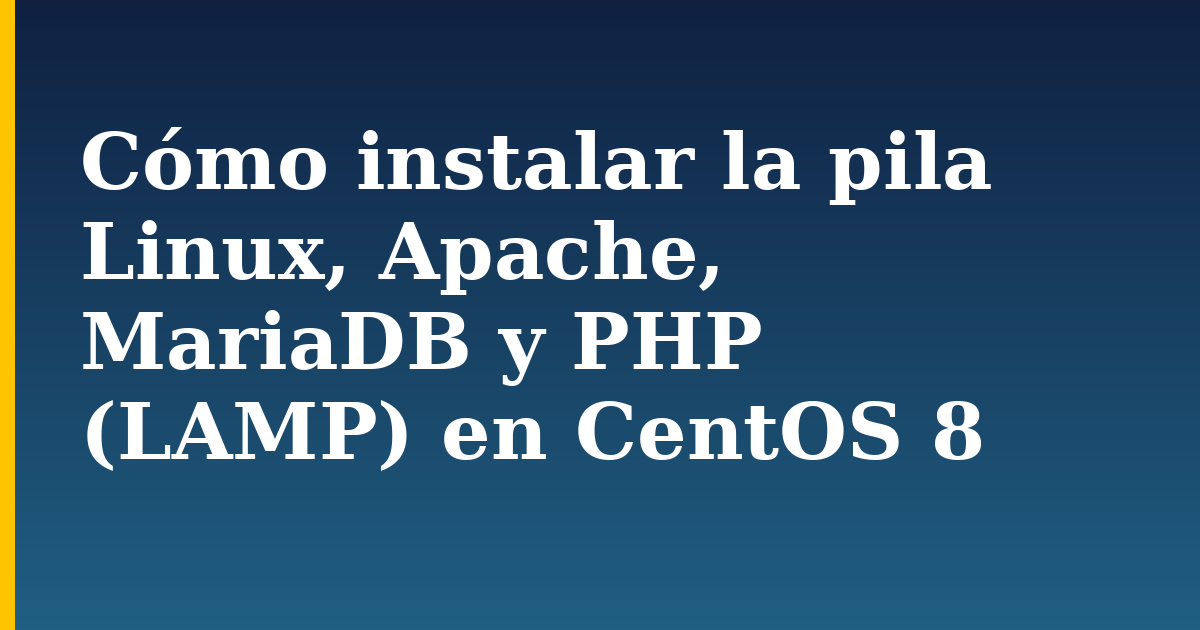 Cómo instalar la pila Linux, Apache, MariaDB y PHP (LAMP) en CentOS 8