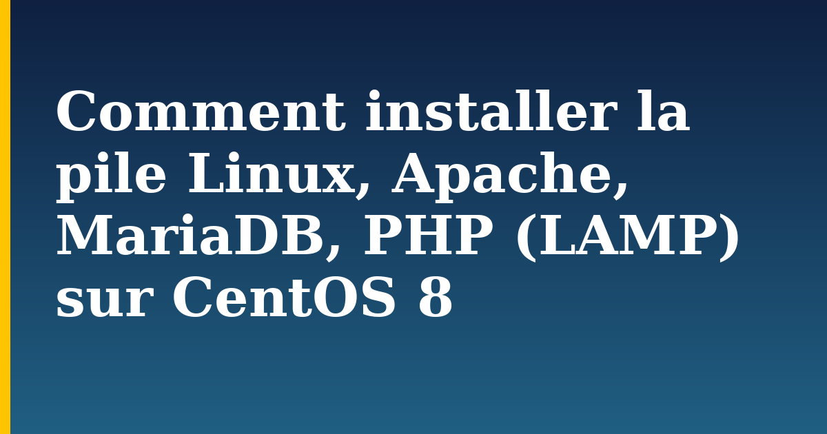 Comment installer la pile Linux, Apache, MariaDB, PHP (LAMP) sur CentOS 8