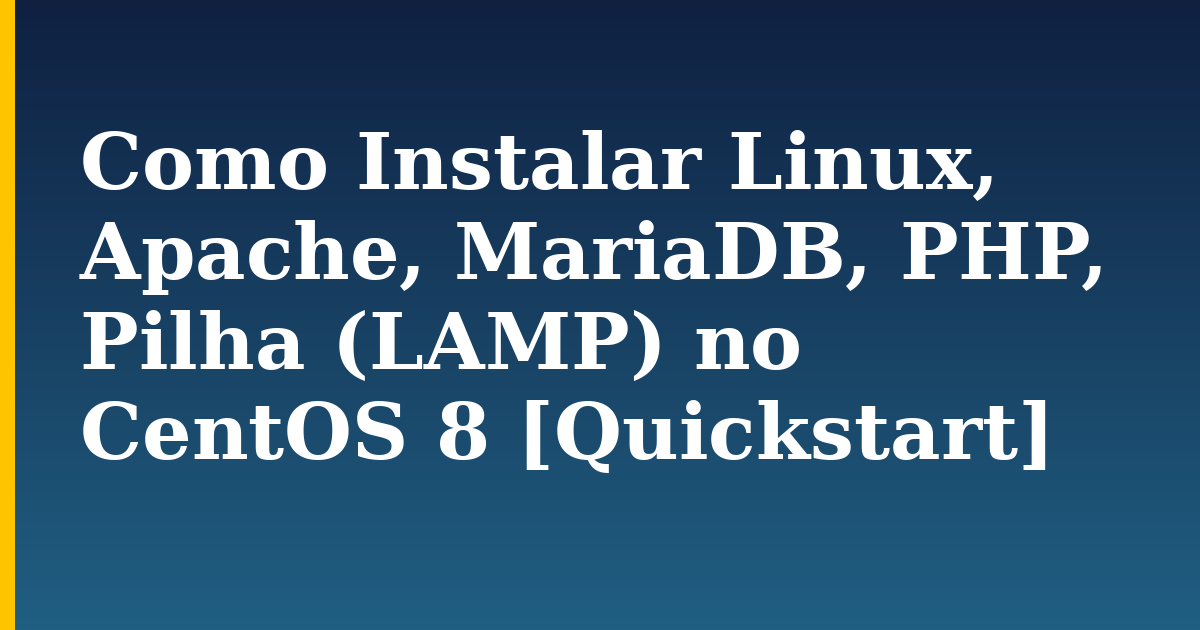 Como Instalar Linux, Apache, MariaDB, PHP, Pilha (LAMP) no CentOS 8 [Quickstart]
