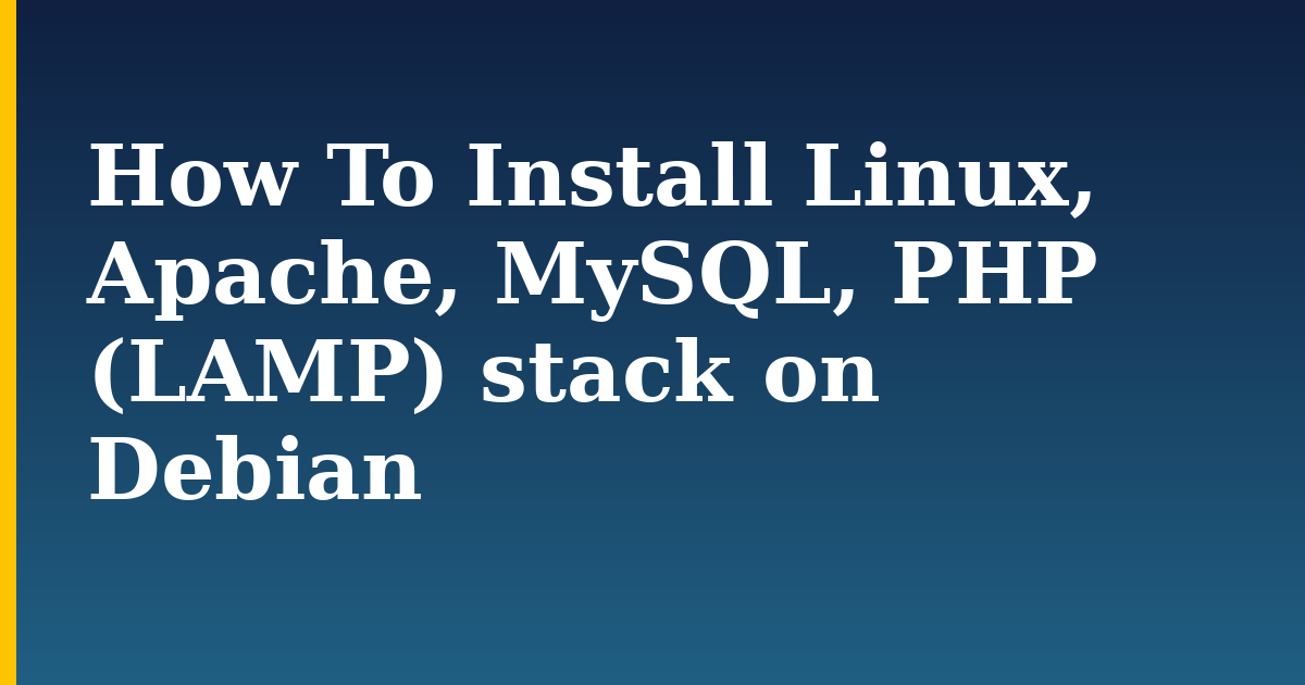 How To Install Linux, Apache, MySQL, PHP (LAMP) stack on Debian
