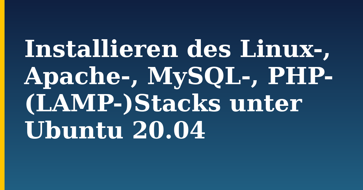 Installieren des Linux-, Apache-, MySQL-, PHP- (LAMP-)Stacks unter Ubuntu 20.04 — step-by-step Linux tutorial on Progressive Robot