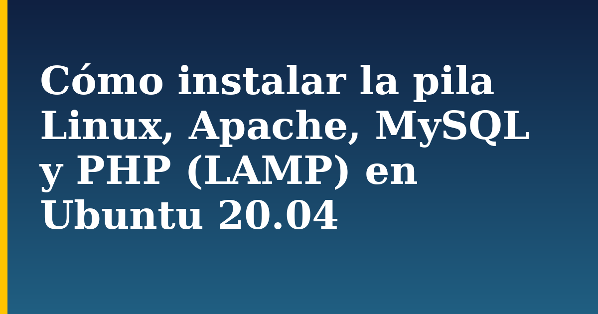 Cómo instalar la pila Linux, Apache, MySQL y PHP (LAMP) en Ubuntu 20.04 — step-by-step Linux tutorial on Progressive Robot