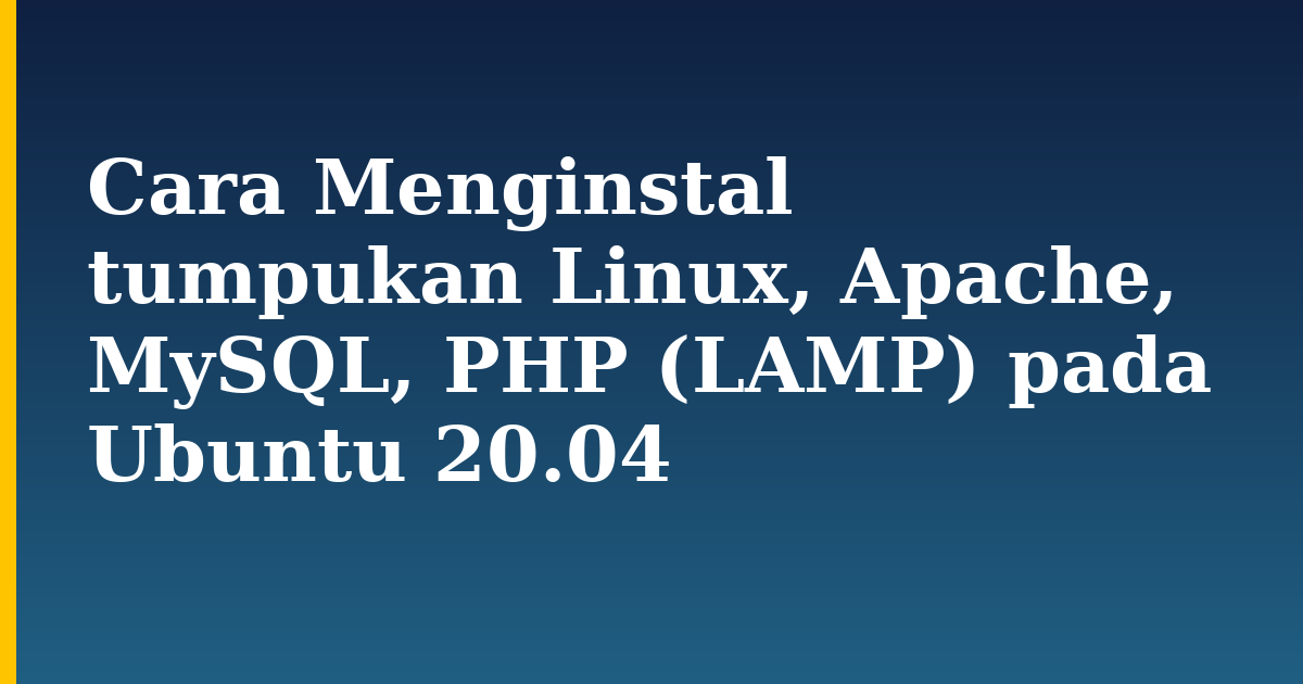 Cara Menginstal tumpukan Linux, Apache, MySQL, PHP (LAMP) pada Ubuntu 20.04 — step-by-step Linux tutorial on Progressive Robot