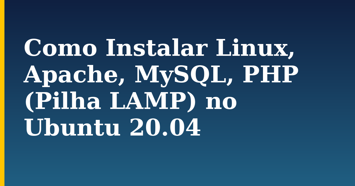 Como Instalar Linux, Apache, MySQL, PHP (Pilha LAMP) no Ubuntu 20.04 — step-by-step Linux tutorial on Progressive Robot