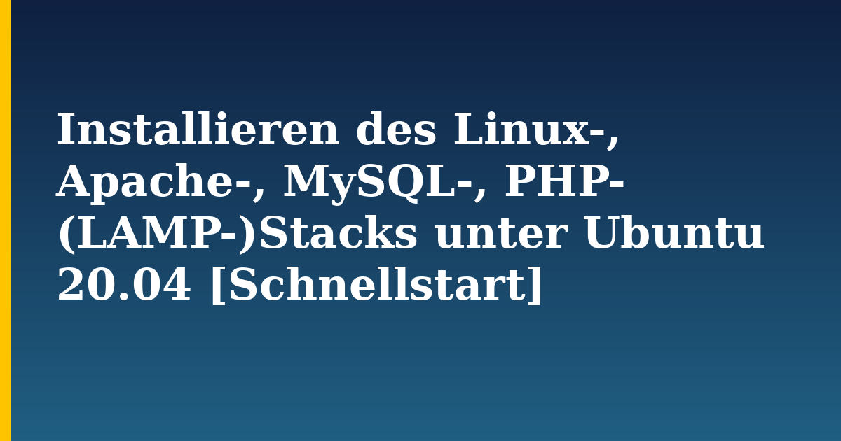Installieren des Linux-, Apache-, MySQL-, PHP- (LAMP-)Stacks unter Ubuntu 20.04 [Schnellstart] — step-by-step Linux tutorial on Progressive Robot