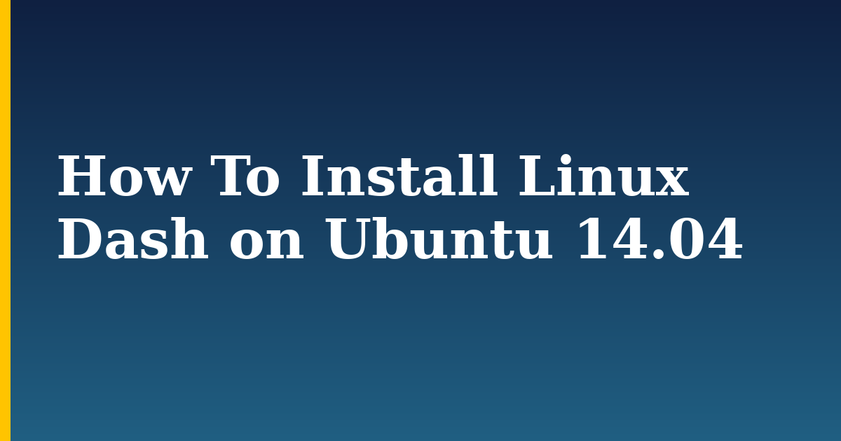 How To Install Linux Dash on Ubuntu 14.04 — step-by-step Linux tutorial on Progressive Robot