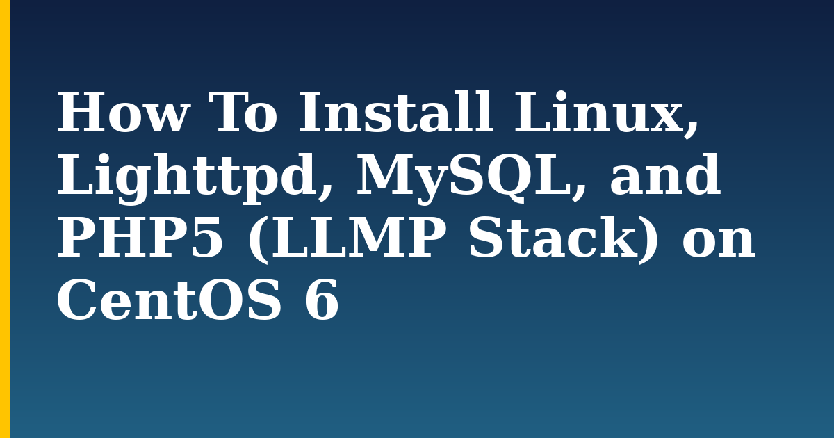 How To Install Linux, Lighttpd, MySQL, and PHP5 (LLMP Stack) on CentOS 6 — step-by-step Linux tutorial on Progressive Robot