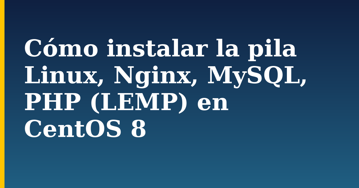 Cómo instalar la pila Linux, Nginx, MySQL, PHP (LEMP) en CentOS 8 — step-by-step Linux tutorial on Progressive Robot