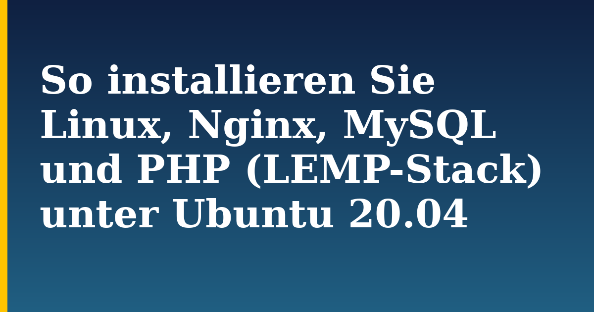 So installieren Sie Linux, Nginx, MySQL und PHP (LEMP-Stack) unter Ubuntu 20.04 — step-by-step Linux tutorial on Progressive Robot