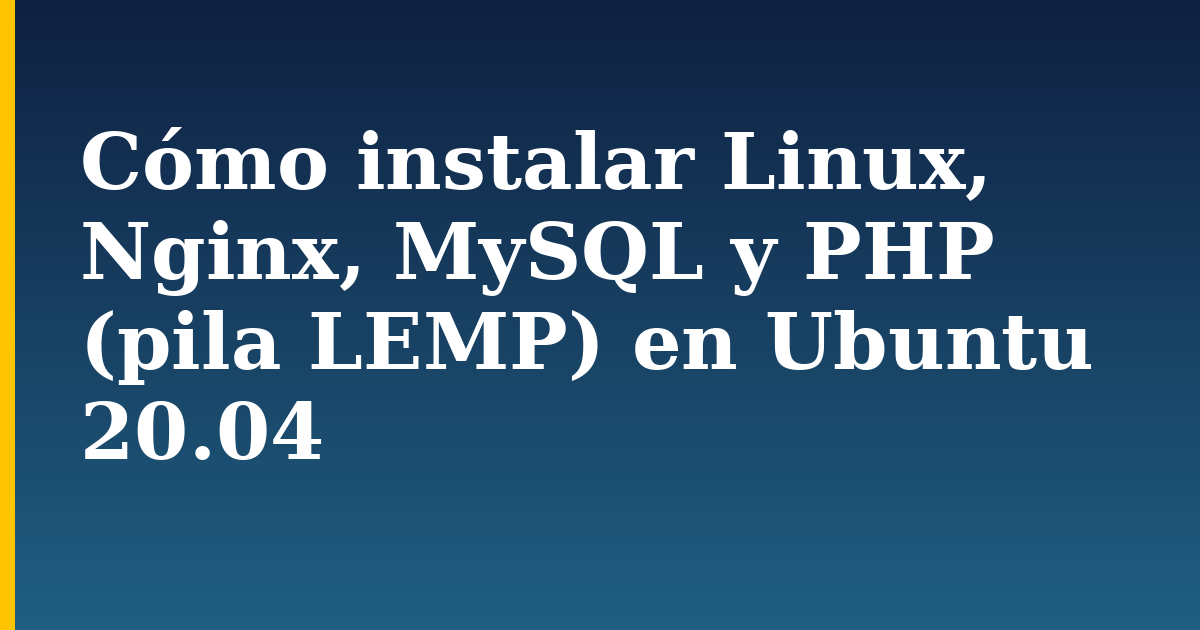 Cómo instalar Linux, Nginx, MySQL y PHP (pila LEMP) en Ubuntu 20.04 — step-by-step Linux tutorial on Progressive Robot