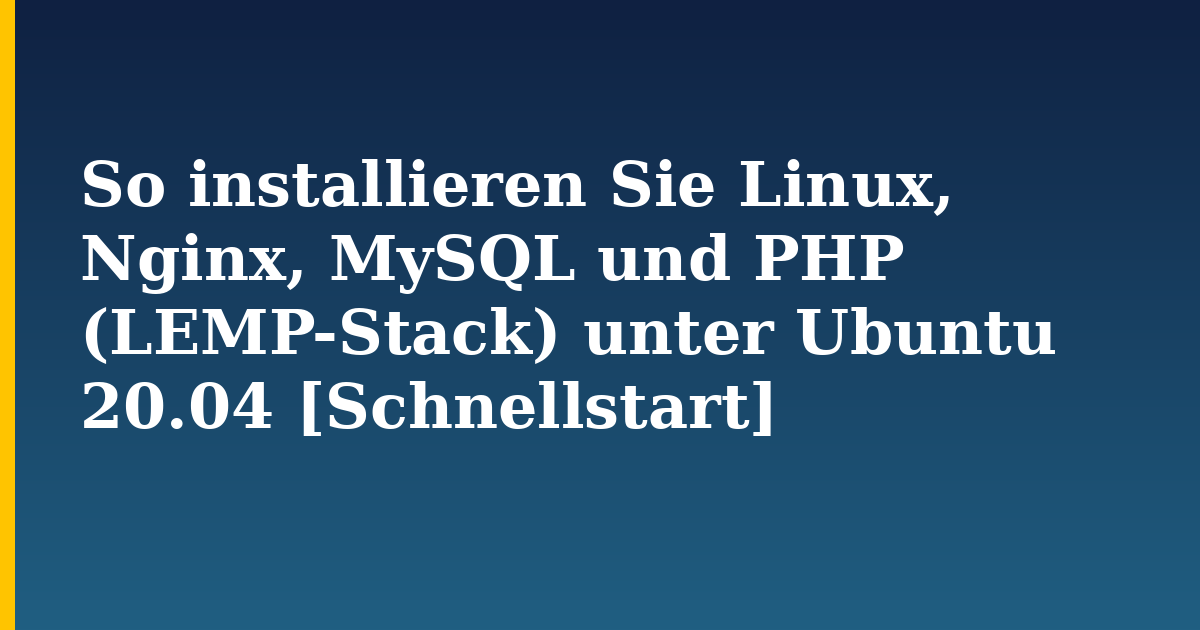 So installieren Sie Linux, Nginx, MySQL und PHP (LEMP-Stack) unter Ubuntu 20.04 [Schnellstart] — step-by-step Linux tutorial on Progressive Robot