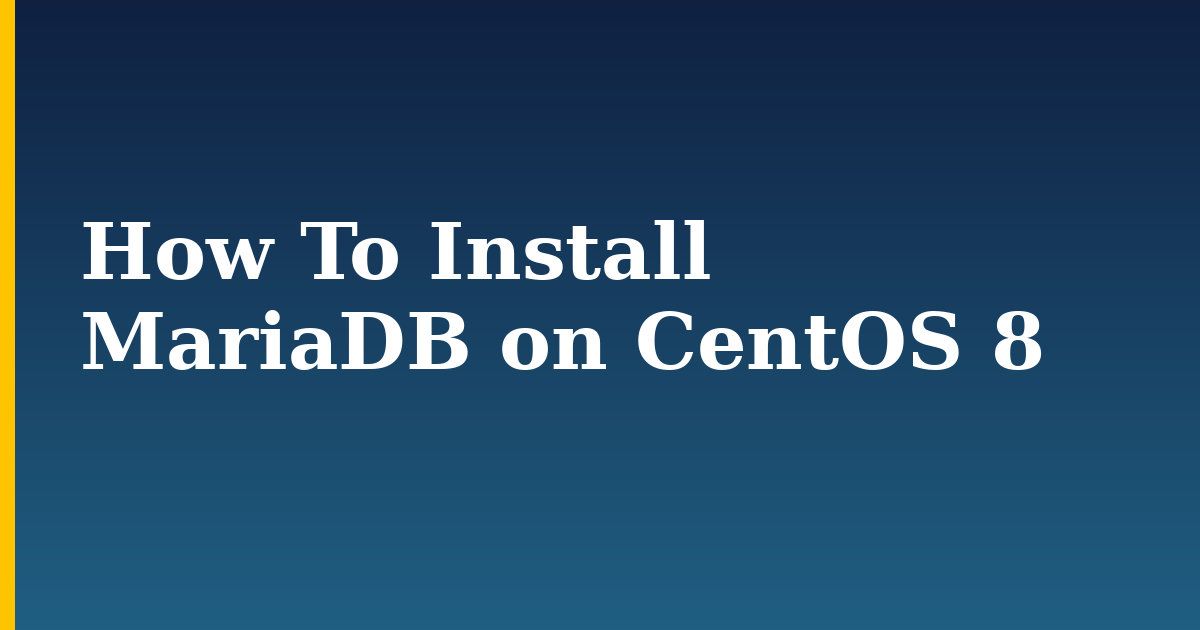 How To Install MariaDB on CentOS 8 — step-by-step Linux tutorial on Progressive Robot