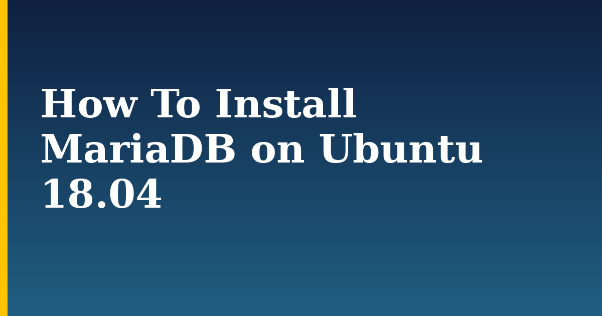 How To Install MariaDB on Ubuntu 18.04