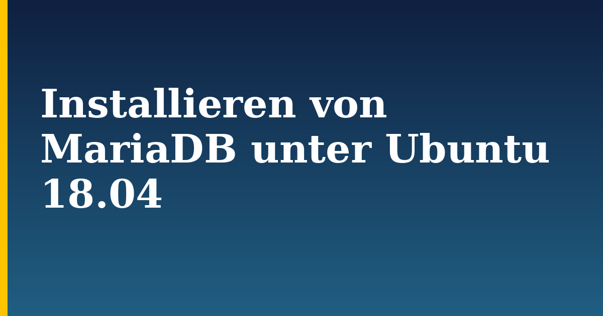 Installieren von MariaDB unter Ubuntu 18.04 — step-by-step Linux tutorial on Progressive Robot